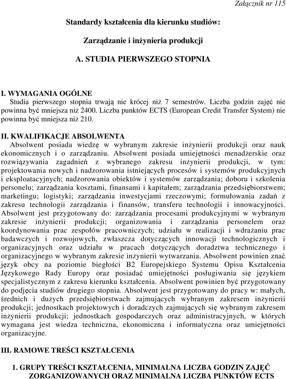 KWALIFIKACJE ABSOLWENTA Absolwent posiada wiedz w wybranym zakresie inynierii produkcji oraz nauk ekonomicznych i o zarzdzaniu.