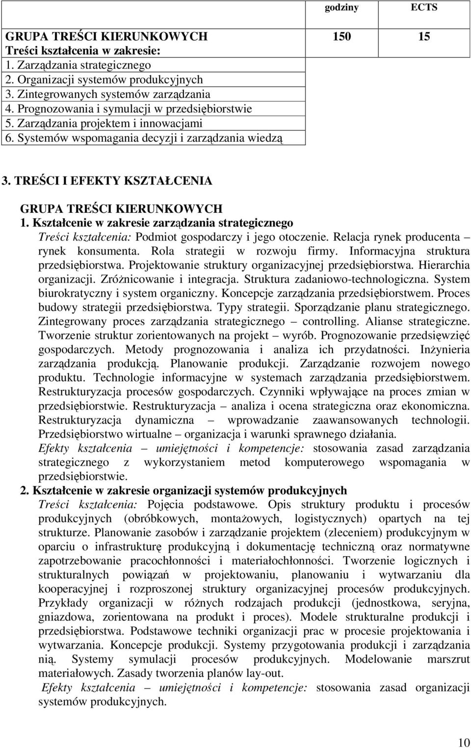 Kształcenie w zakresie zarzdzania strategicznego Treci kształcenia: Podmiot gospodarczy i jego otoczenie. Relacja rynek producenta rynek konsumenta. Rola strategii w rozwoju firmy.
