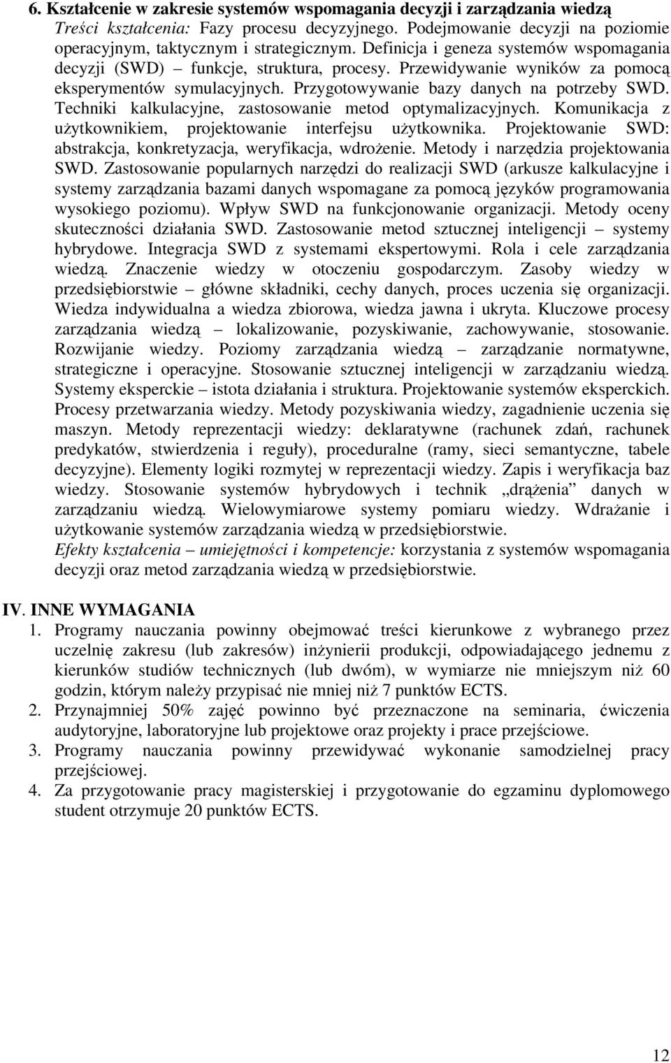 Techniki kalkulacyjne, zastosowanie metod optymalizacyjnych. Komunikacja z uytkownikiem, projektowanie interfejsu uytkownika. Projektowanie SWD: abstrakcja, konkretyzacja, weryfikacja, wdroenie.