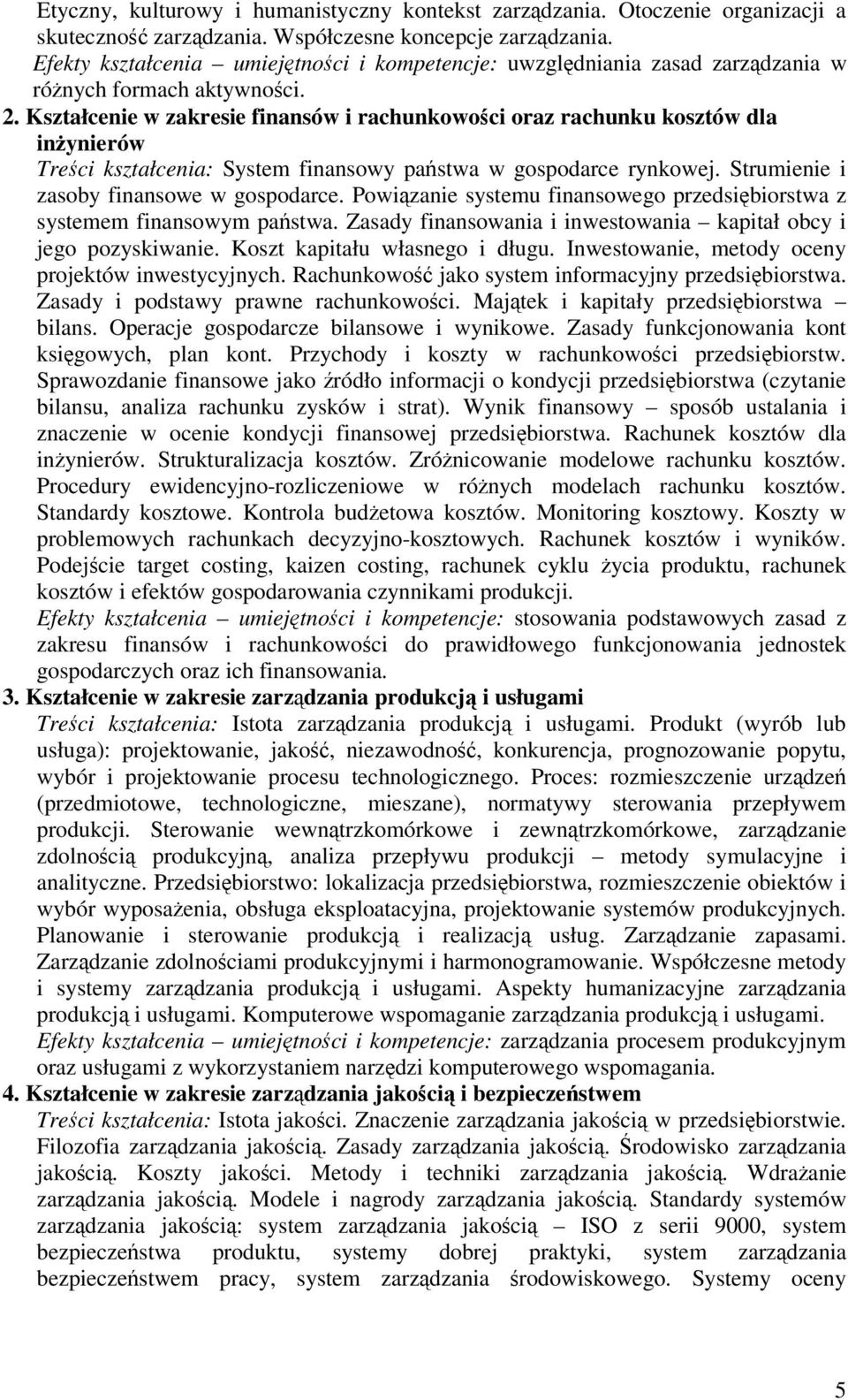 Kształcenie w zakresie finansów i rachunkowoci oraz rachunku kosztów dla inynierów Treci kształcenia: System finansowy pastwa w gospodarce rynkowej. Strumienie i zasoby finansowe w gospodarce.