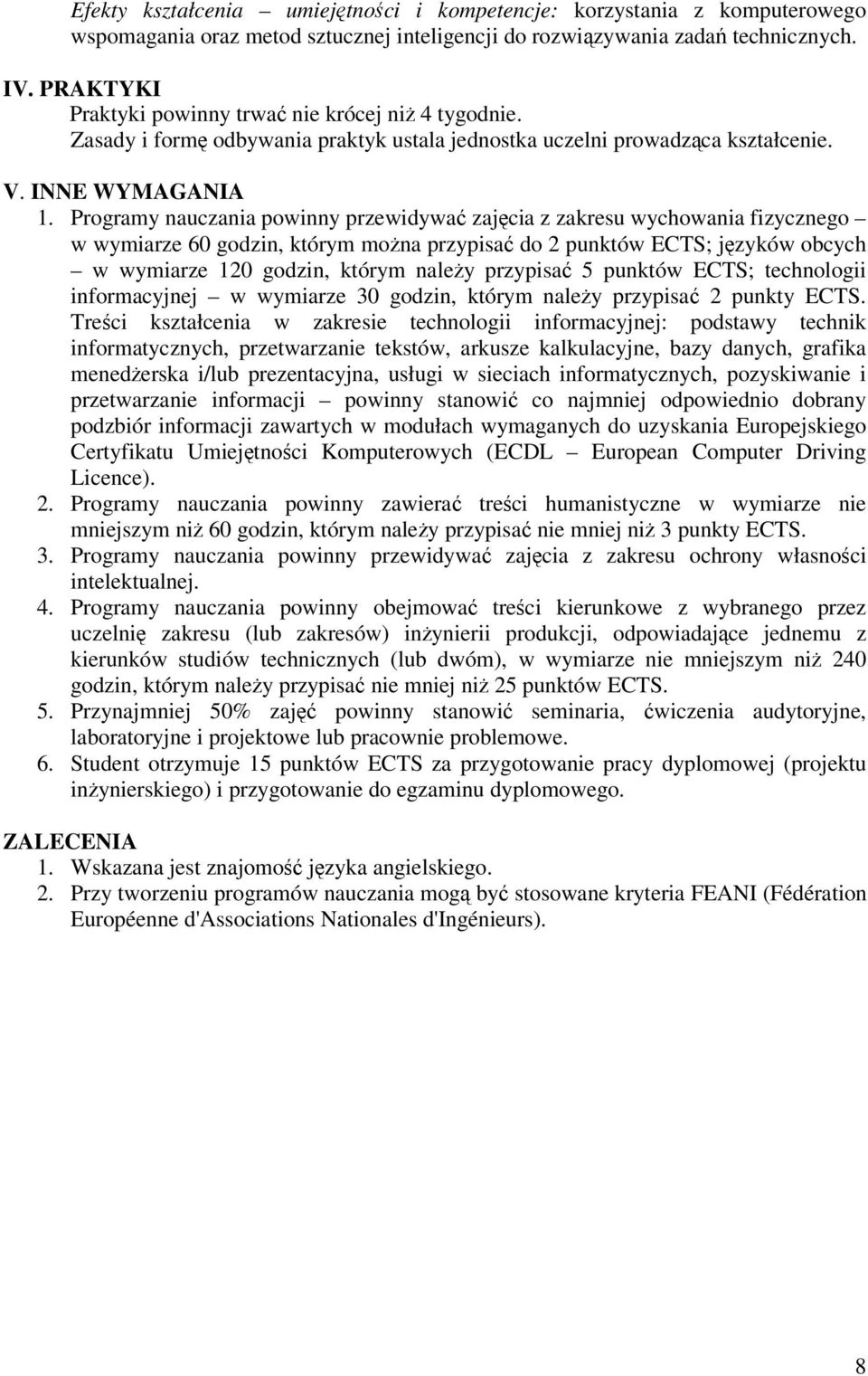 Programy nauczania powinny przewidywa zajcia z zakresu wychowania fizycznego w wymiarze 60 godzin, którym mona przypisa do 2 punktów ECTS; jzyków obcych w wymiarze 120 godzin, którym naley przypisa 5