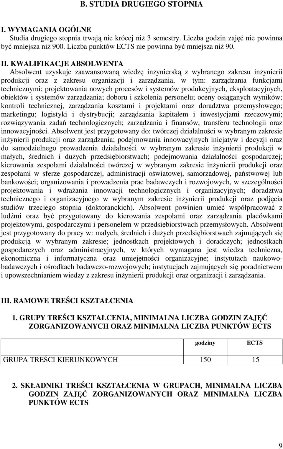 KWALIFIKACJE ABSOLWENTA Absolwent uzyskuje zaawansowan wiedz inyniersk z wybranego zakresu inynierii produkcji oraz z zakresu organizacji i zarzdzania, w tym: zarzdzania funkcjami technicznymi;