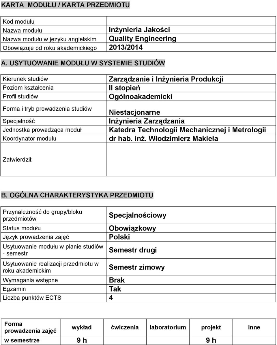Inżynieria Produkcji II stopień Ogólnoakademicki Niestacjonarne Inżynieria Zarządzania Katedra Technologii Mechanicznej i Metrologii dr hab. inż. Włodzimierz Makieła Zatwierdził: B.