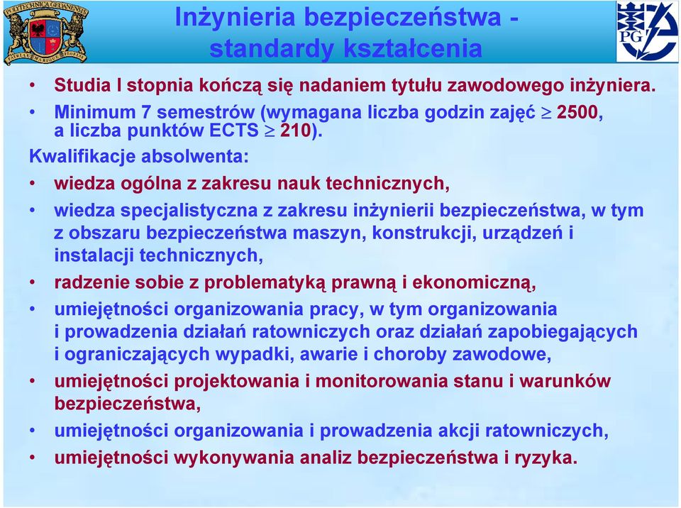 instalacji technicznych, radzenie sobie z problematyką prawną i ekonomiczną, umiejętności organizowania pracy, w tym organizowania i prowadzenia działań ratowniczych oraz działań zapobiegających i