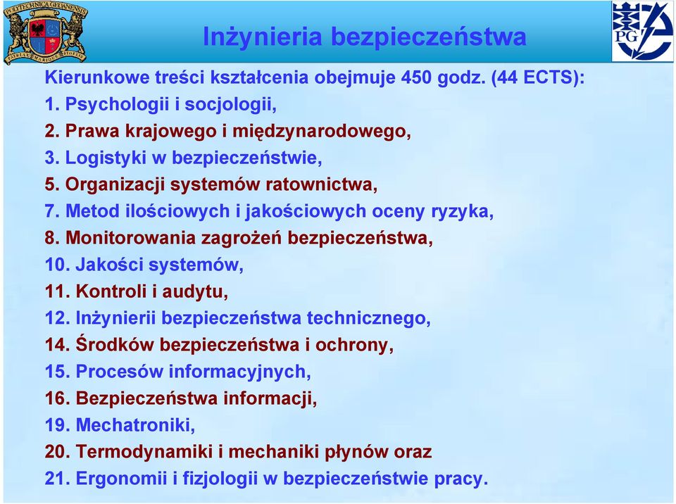 Metod ilościowych i jakościowych oceny ryzyka, 8. Monitorowania zagrożeń bezpieczeństwa, 10. Jakości systemów, 11. Kontroli i audytu, 12.