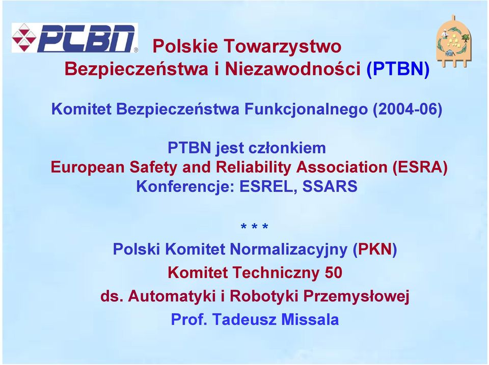 Association (ESRA) Konferencje: ESREL, SSARS * * * Polski Komitet Normalizacyjny
