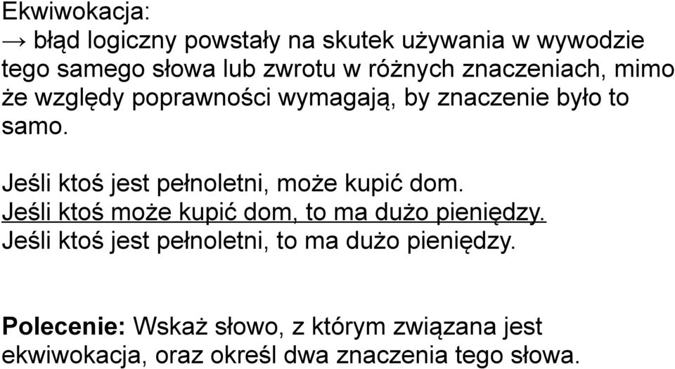 Jeśli ktoś jest pełnoletni, może kupić dom. Jeśli ktoś może kupić dom, to ma dużo pieniędzy.