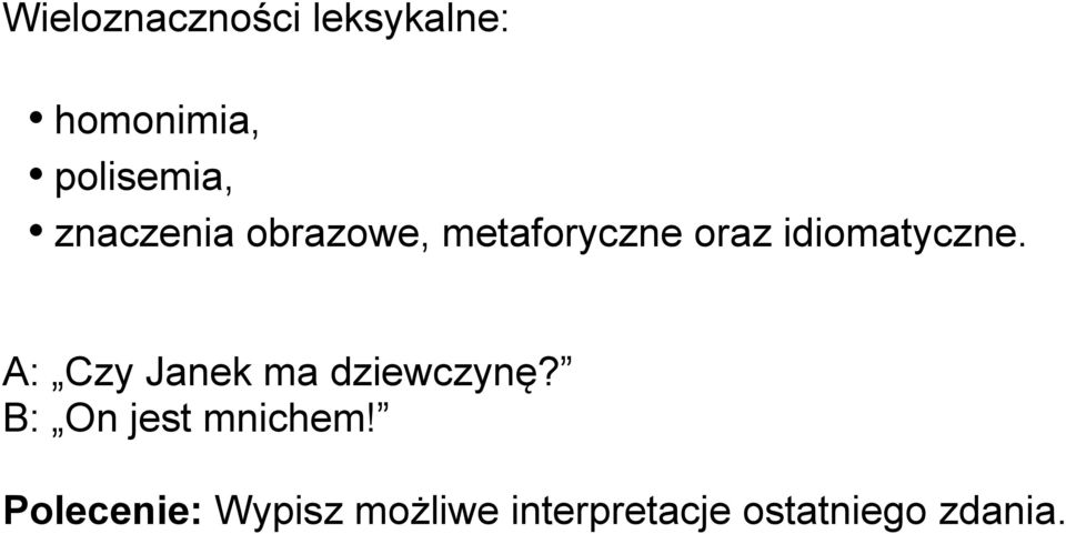 A: Czy Janek ma dziewczynę? B: On jest mnichem!
