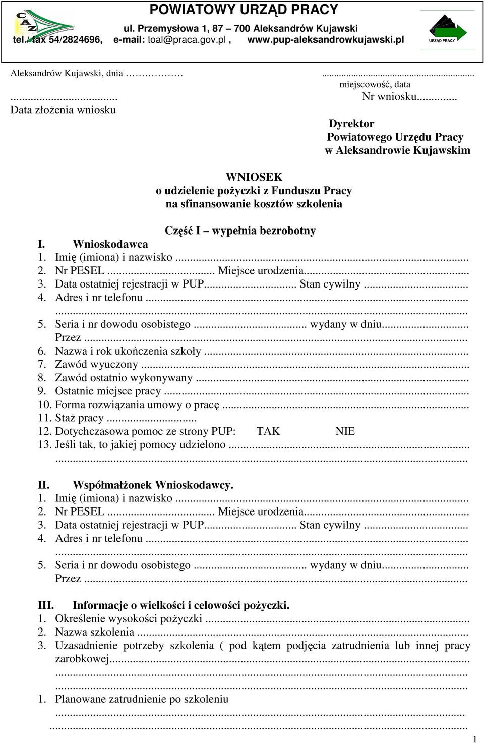 .. Data złożenia wniosku Dyrektor Powiatowego Urzędu Pracy w Aleksandrowie Kujawskim WNIOSEK o udzielenie pożyczki z Funduszu Pracy na sfinansowanie kosztów szkolenia Część I wypełnia bezrobotny I.