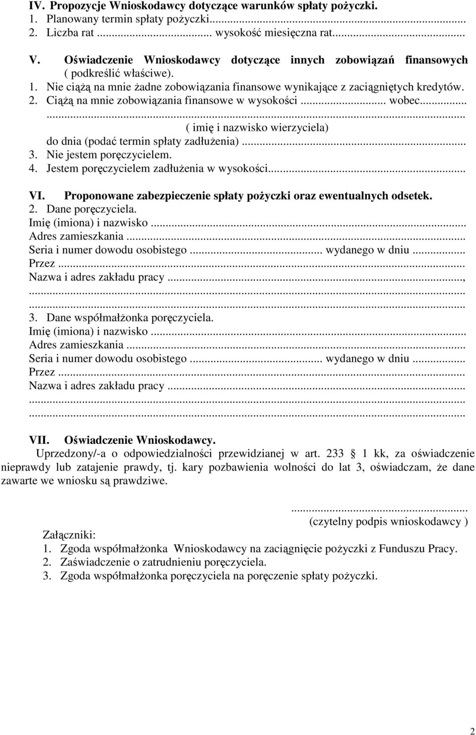 Ciążą na mnie zobowiązania finansowe w wysokości... wobec... ( imię i nazwisko wierzyciela) do dnia (podać termin spłaty zadłużenia)... 3. Nie jestem poręczycielem. 4.