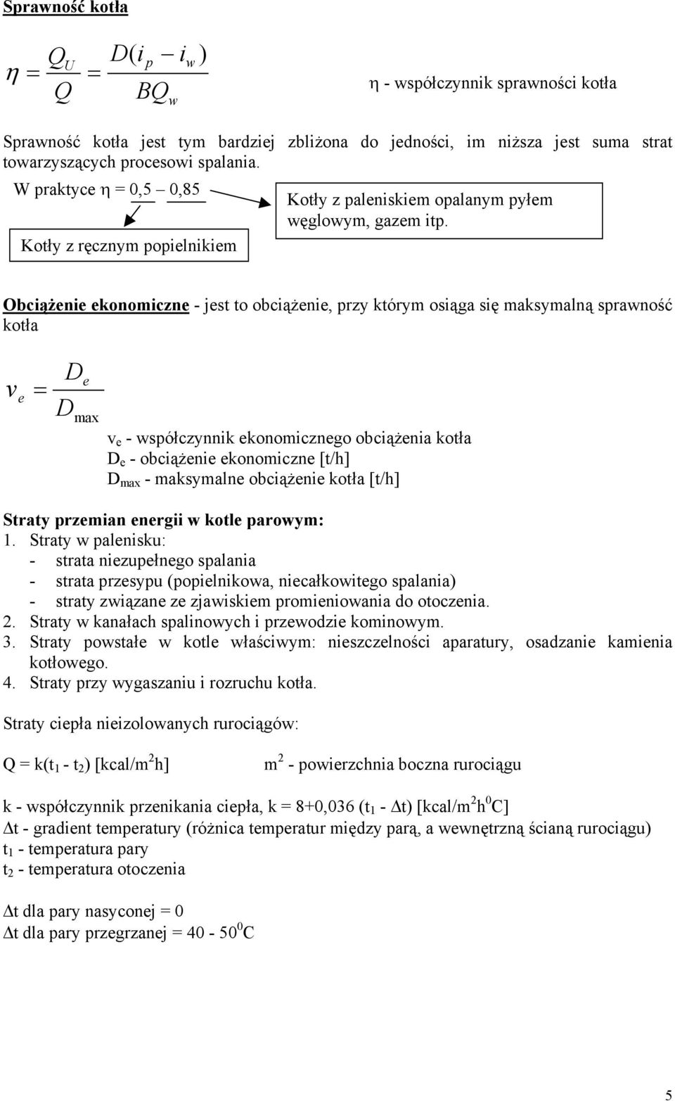 Obciążenie ekonomiczne - jest to obciążenie, przy którym osiąga się maksymalną sprawność kotła v e = D e D max v e - współczynnik ekonomicznego obciążenia kotła D e - obciążenie ekonomiczne [t/h] D