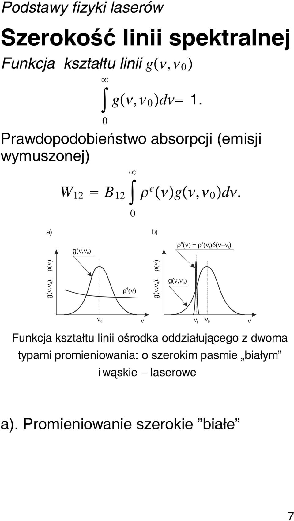 a) b) 0 g(ν,ν ) 0 e ρ(ν) = e ρ(ν)δ(ν ν l l) g(ν,ν 0 ), ρ(ν) e ρ(ν) g(ν,ν 0 ), ρ(ν) g(ν,ν ) 0 ν 0 ν