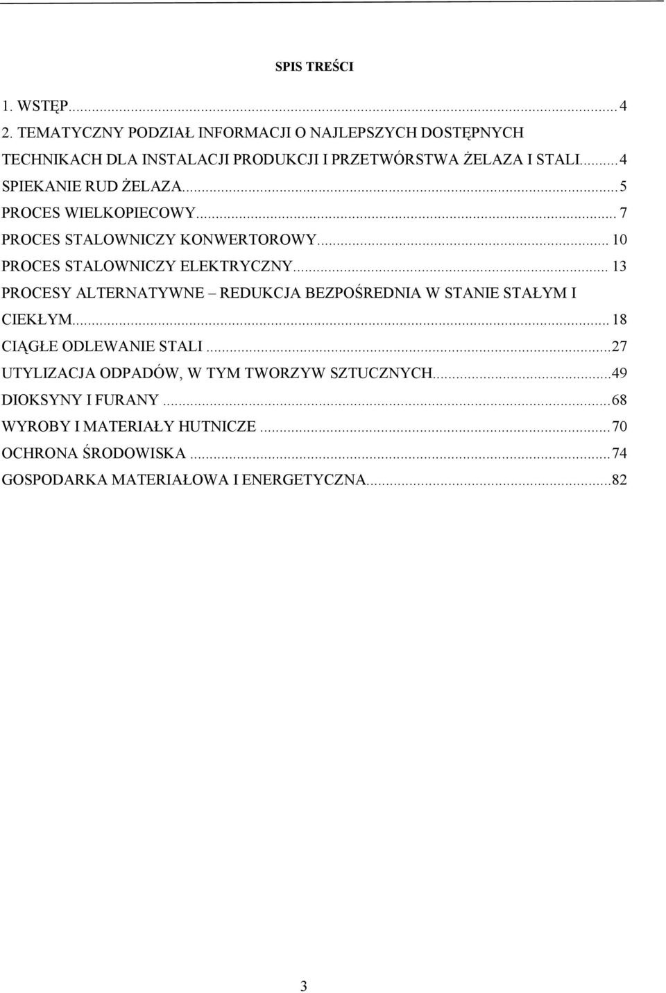 ..4 SPIEKANIE RUD ŻELAZA...5 PROCES WIELKOPIECOWY... 7 PROCES STALOWNICZY KONWERTOROWY... 10 PROCES STALOWNICZY ELEKTRYCZNY.