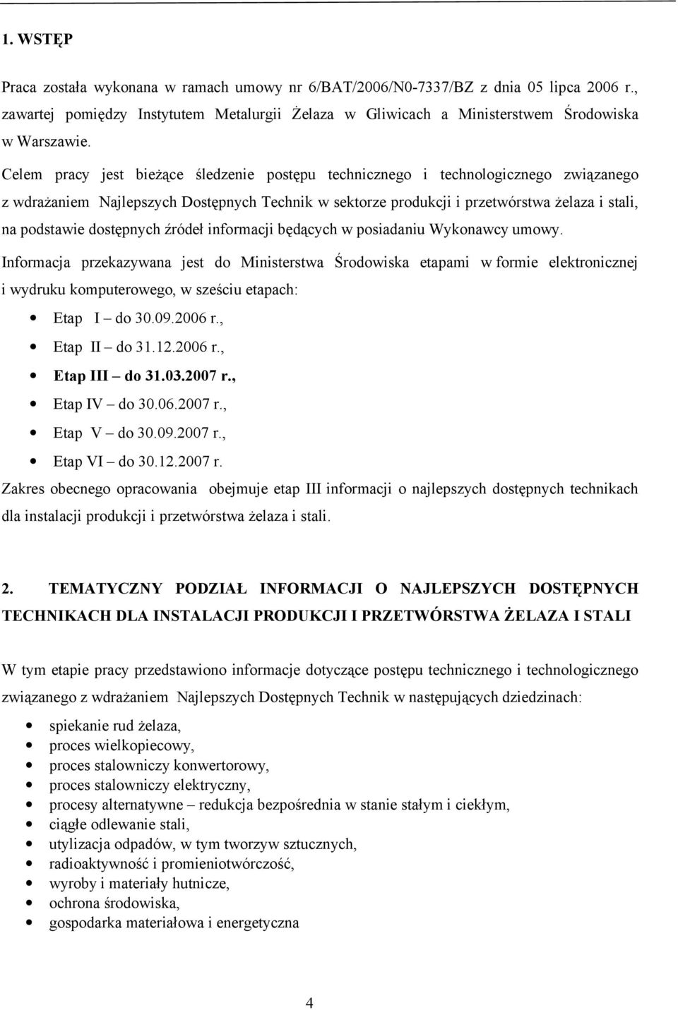 dostępnych źródeł informacji będących w posiadaniu Wykonawcy umowy.