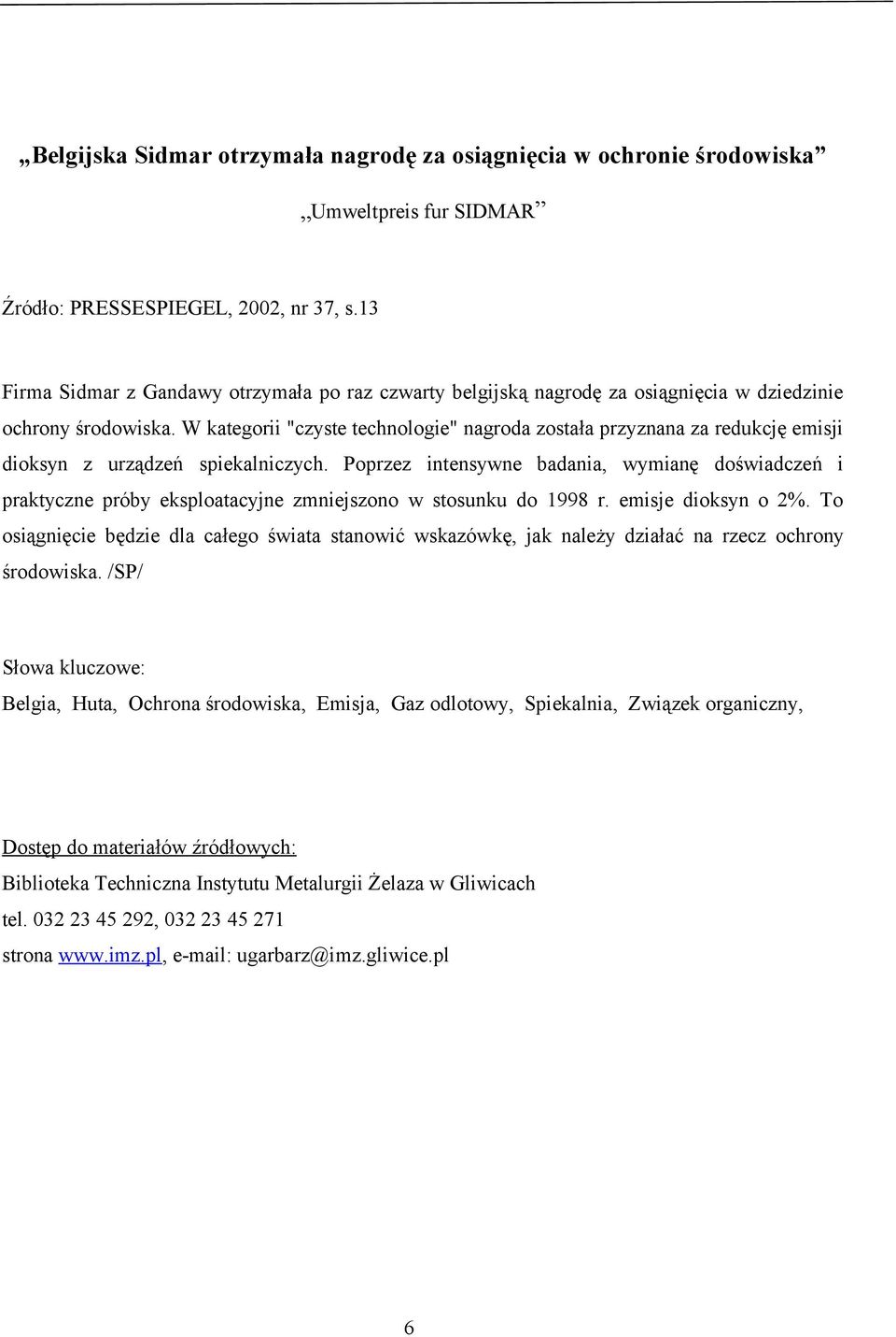 W kategorii "czyste technologie" nagroda została przyznana za redukcję emisji dioksyn z urządzeń spiekalniczych.