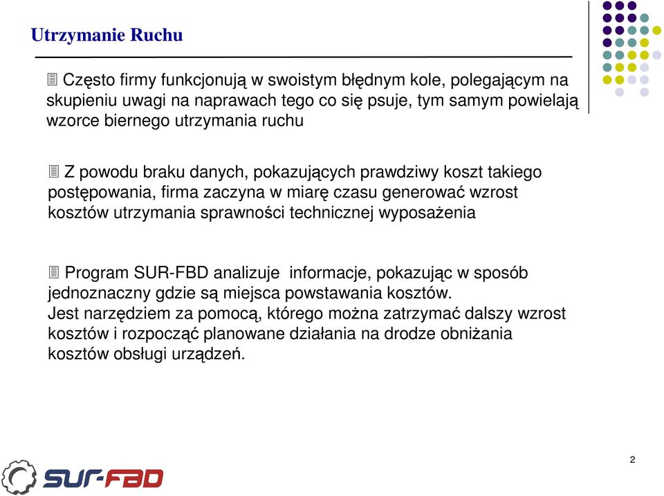 kosztów utrzymania sprawności technicznej wyposaŝenia Program SUR-FBD analizuje informacje, pokazując w sposób jednoznaczny gdzie są miejsca powstawania