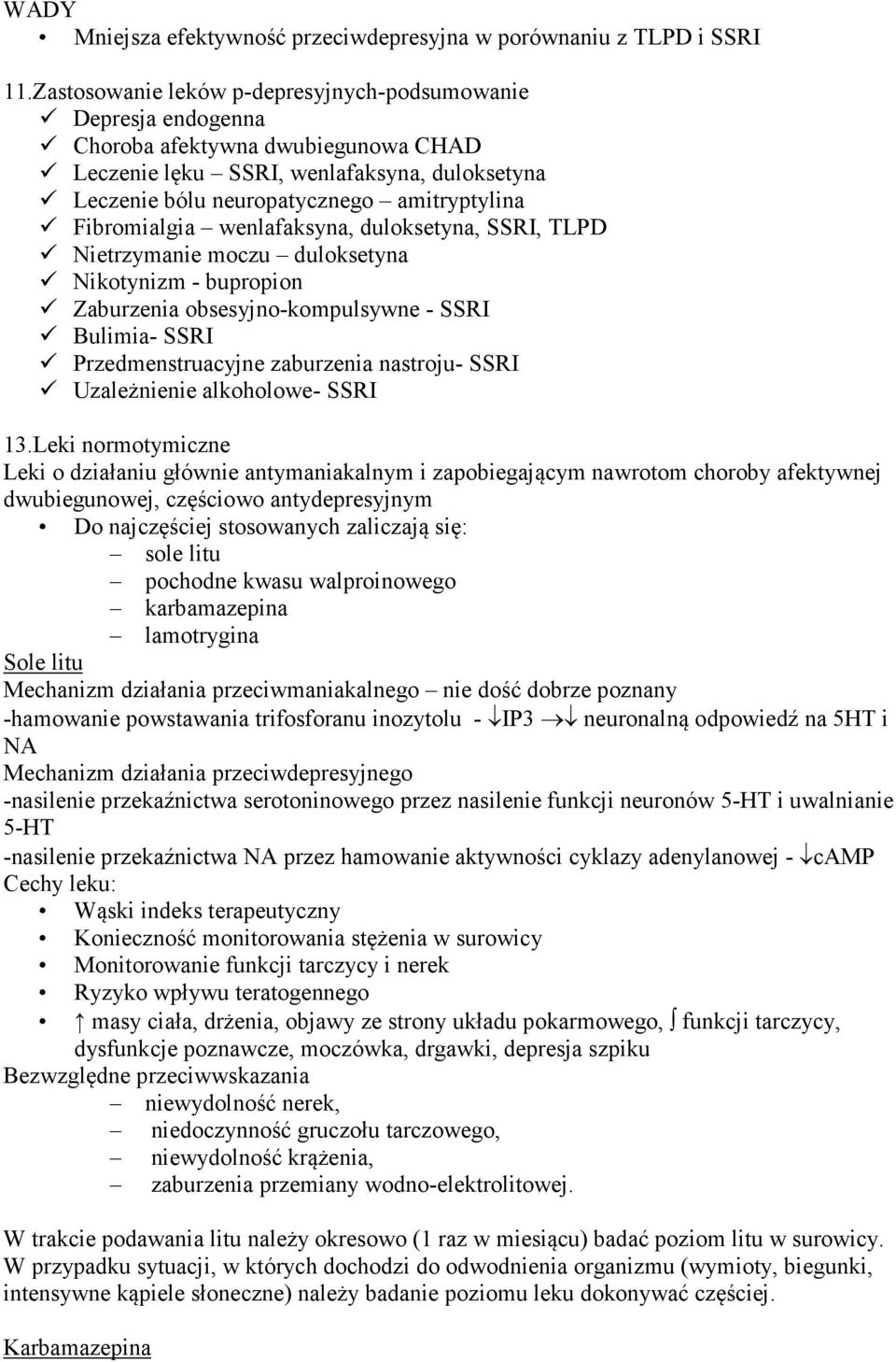 Fibromialgia wenlafaksyna, duloksetyna, SSRI, TLPD Nietrzymanie moczu duloksetyna Nikotynizm - bupropion Zaburzenia obsesyjno-kompulsywne - SSRI Bulimia- SSRI Przedmenstruacyjne zaburzenia nastroju-