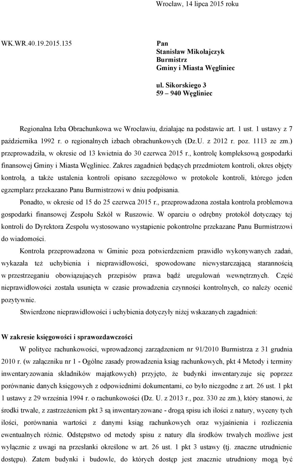 poz. 1113 ze zm.) przeprowadziła, w okresie od 13 kwietnia do 30 czerwca 2015 r., kontrolę kompleksową gospodarki finansowej Gminy i Miasta Węgliniec.