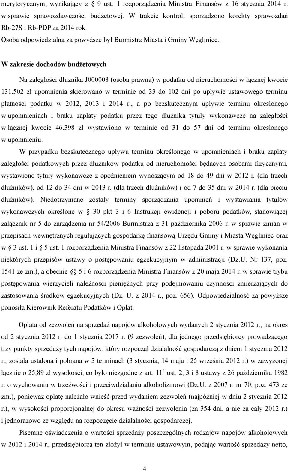 W zakresie dochodów budżetowych Na zaległości dłużnika J000008 (osoba prawna) w podatku od nieruchomości w łącznej kwocie 131.