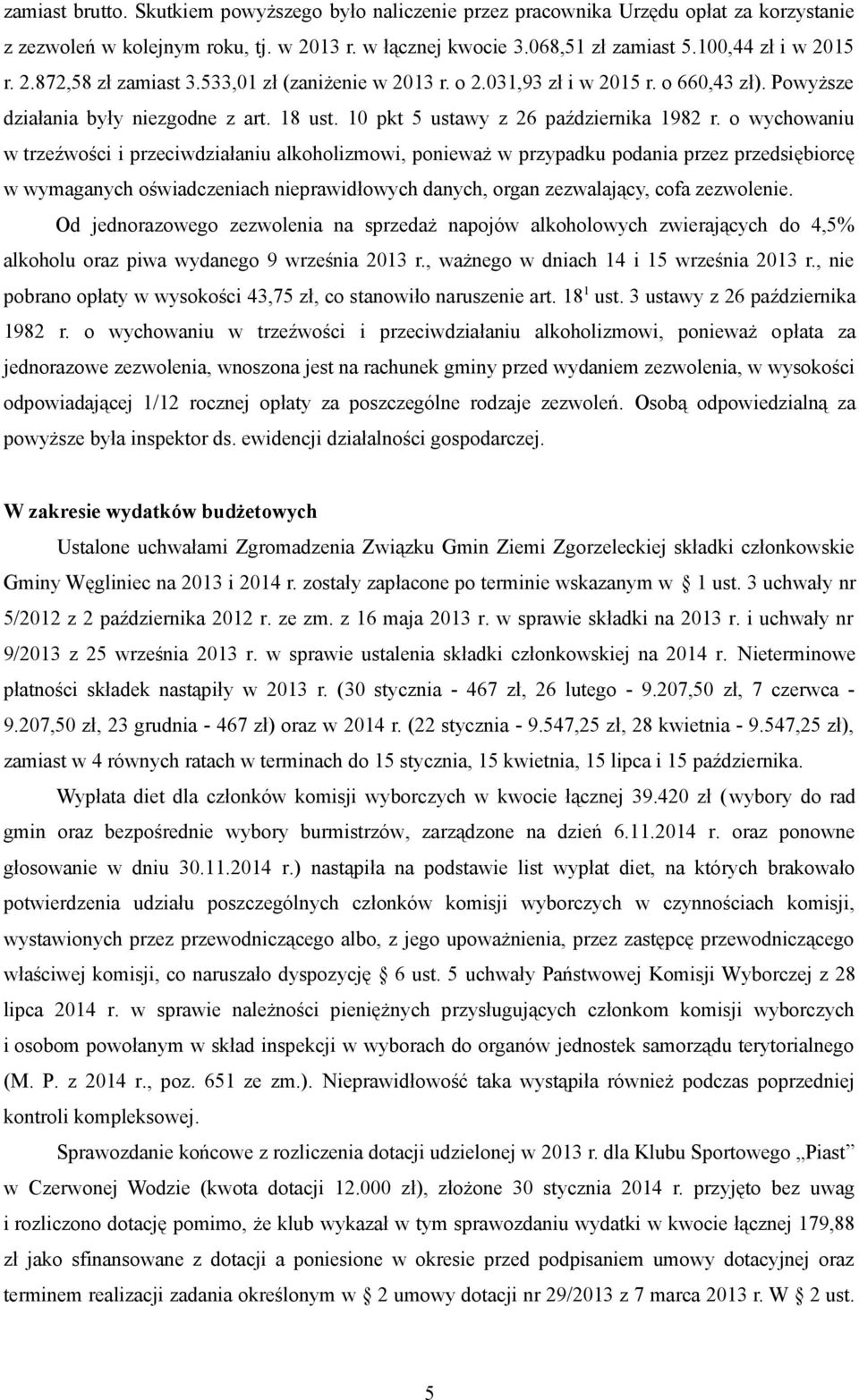 o wychowaniu w trzeźwości i przeciwdziałaniu alkoholizmowi, ponieważ w przypadku podania przez przedsiębiorcę w wymaganych oświadczeniach nieprawidłowych danych, organ zezwalający, cofa zezwolenie.