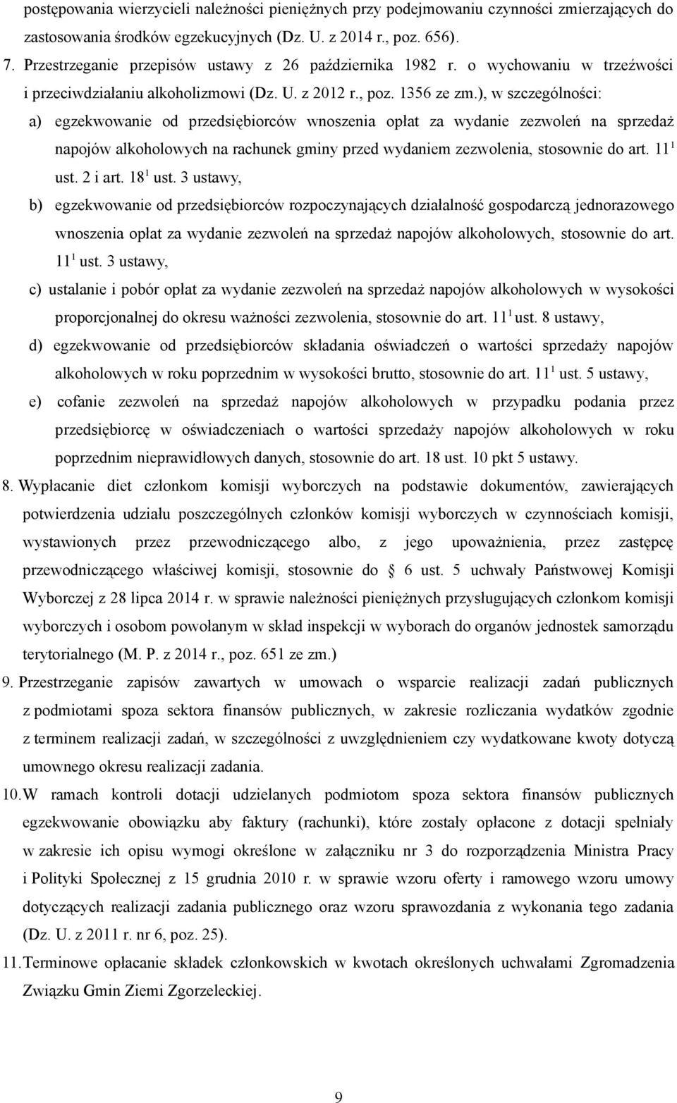 ), w szczególności: a) egzekwowanie od przedsiębiorców wnoszenia opłat za wydanie zezwoleń na sprzedaż napojów alkoholowych na rachunek gminy przed wydaniem zezwolenia, stosownie do art. 11 1 ust.