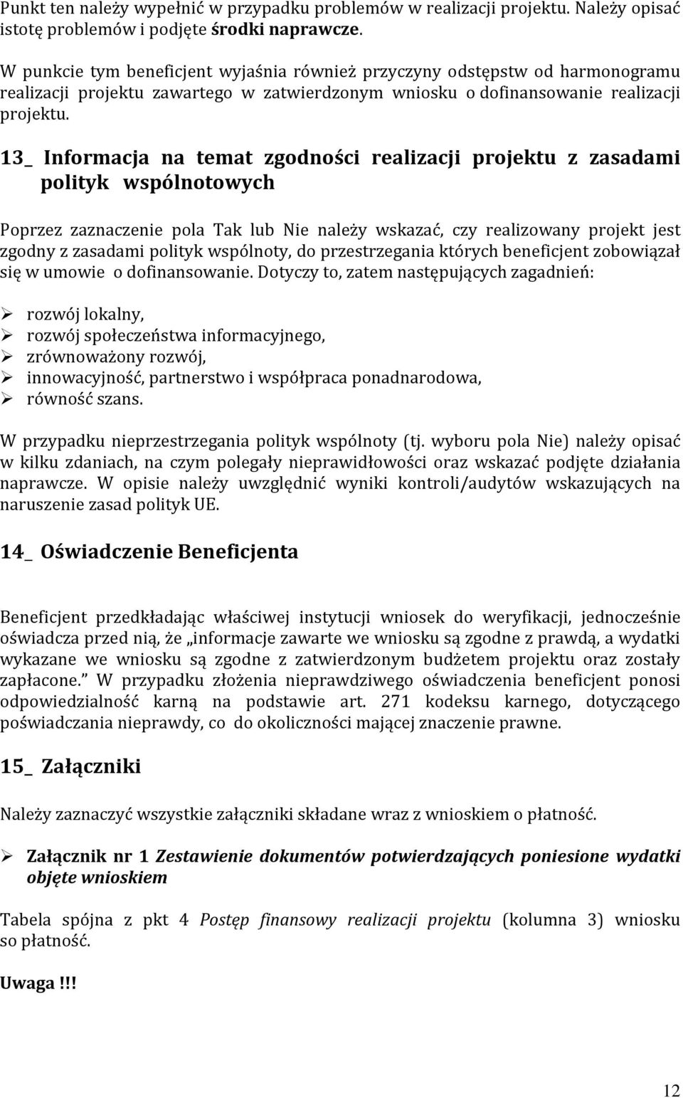 13_ Informacja na temat zgodności realizacji projektu z zasadami polityk wspólnotowych Poprzez zaznaczenie pola Tak lub Nie należy wskazać, czy realizowany projekt jest zgodny z zasadami polityk