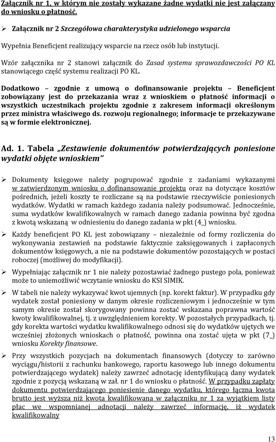 Wzór załącznika nr 2 stanowi załącznik do Zasad systemu sprawozdawczości PO KL stanowiącego część systemu realizacji PO KL.