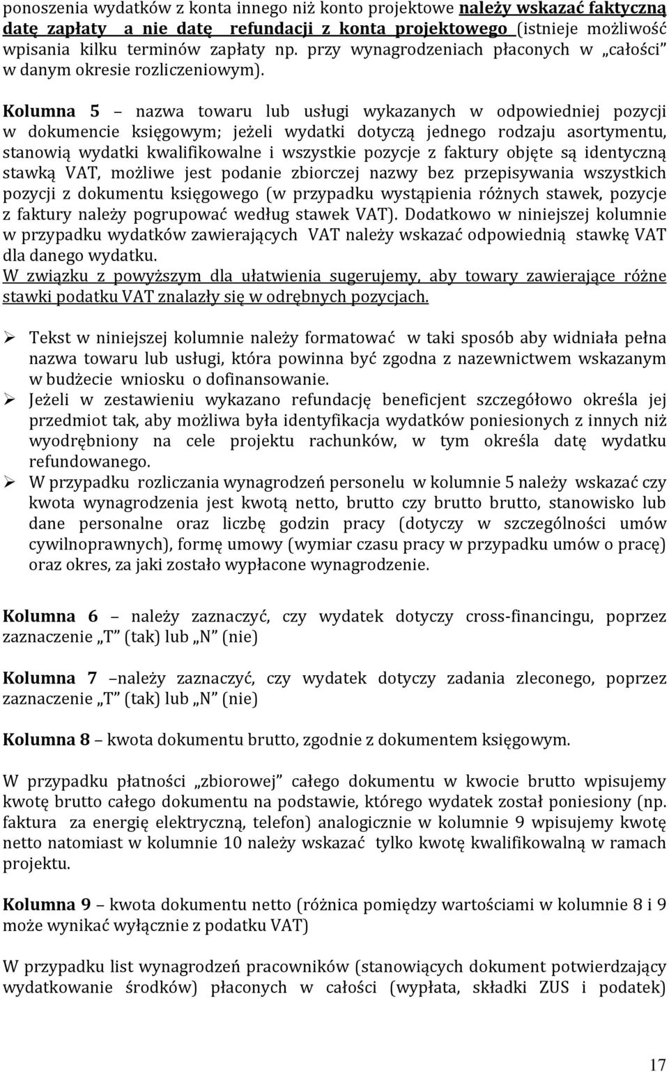 Kolumna 5 nazwa towaru lub usługi wykazanych w odpowiedniej pozycji w dokumencie księgowym; jeżeli wydatki dotyczą jednego rodzaju asortymentu, stanowią wydatki kwalifikowalne i wszystkie pozycje z