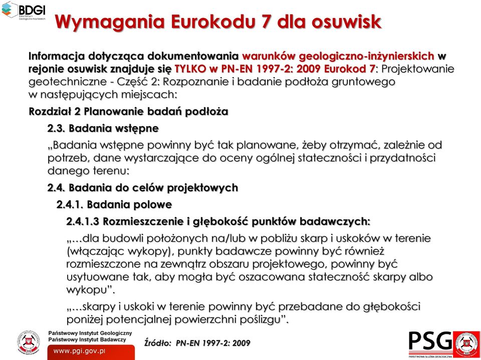 Badania wstępne Badania wstępne powinny być tak planowane, żeby otrzymać, zależnie od potrzeb, dane wystarczające do oceny ogólnej stateczności i przydatności danego terenu: 2.4.