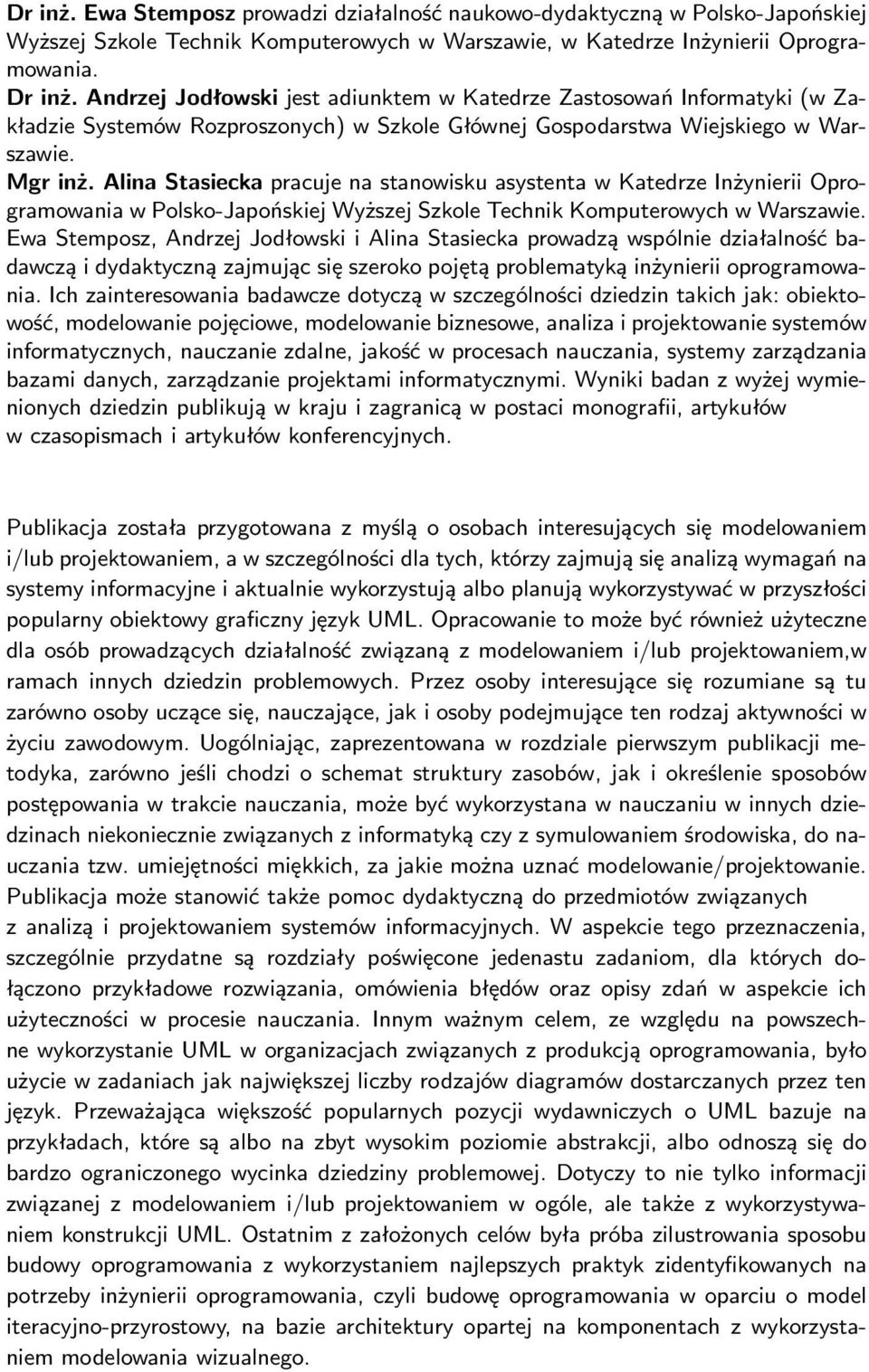 Alina Stasiecka pracuje na stanowisku asystenta w Katedrze Inżynierii Oprogramowania w Polsko-Japońskiej Wyższej Szkole Technik Komputerowych w Warszawie.