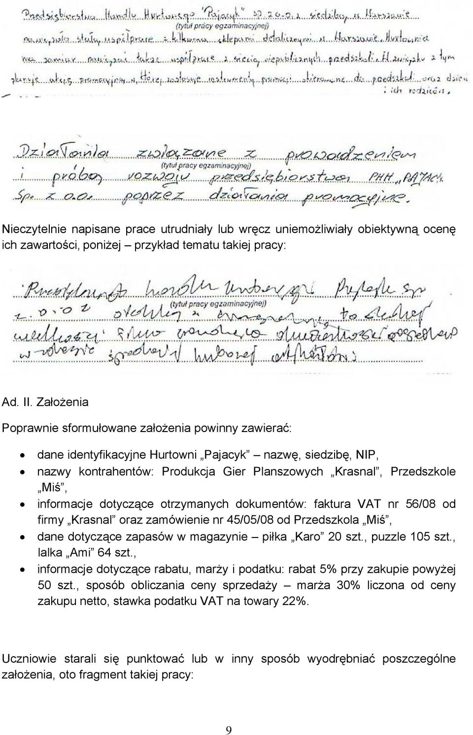 informacje dotyczące otrzymanych dokumentów: faktura VAT nr 56/08 od firmy Krasnal oraz zamówienie nr 45/05/08 od Przedszkola Miś, dane dotyczące zapasów w magazynie piłka Karo 20 szt.