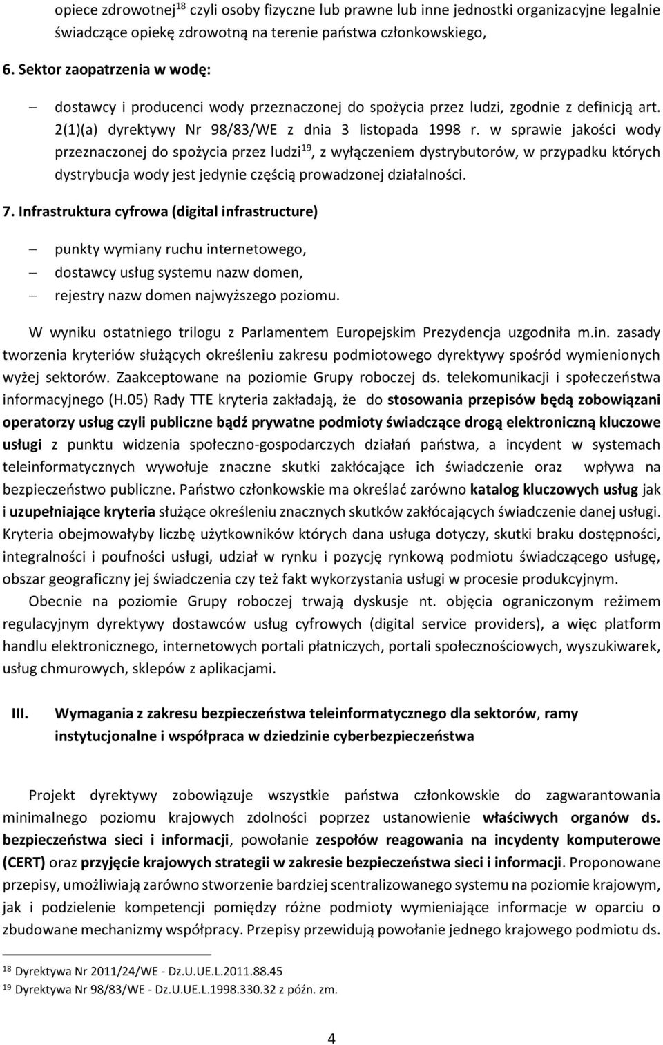 w sprawie jakości wody przeznaczonej do spożycia przez ludzi 19, z wyłączeniem dystrybutorów, w przypadku których dystrybucja wody jest jedynie częścią prowadzonej działalności. 7.