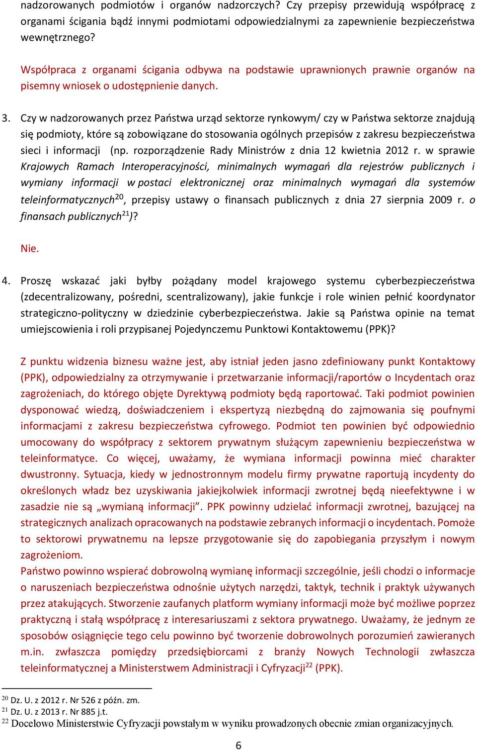 Czy w nadzorowanych przez Państwa urząd sektorze rynkowym/ czy w Państwa sektorze znajdują się podmioty, które są zobowiązane do stosowania ogólnych przepisów z zakresu bezpieczeństwa sieci i