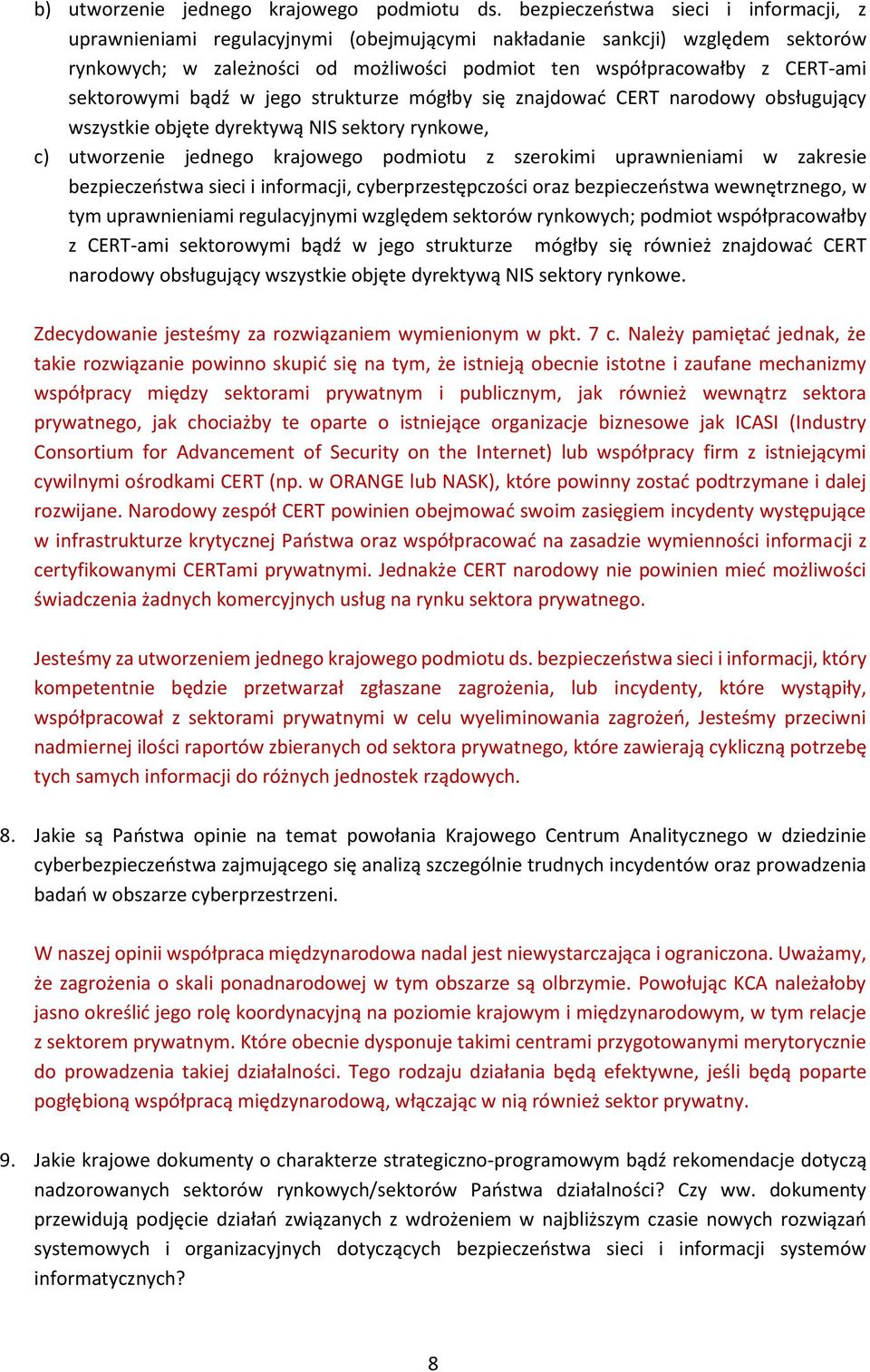 sektorowymi bądź w jego strukturze mógłby się znajdować CERT narodowy obsługujący wszystkie objęte dyrektywą NIS sektory rynkowe, c) utworzenie jednego krajowego podmiotu z szerokimi uprawnieniami w