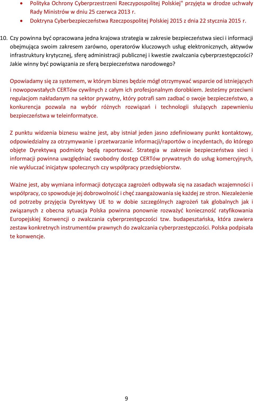 Czy powinna być opracowana jedna krajowa strategia w zakresie bezpieczeństwa sieci i informacji obejmująca swoim zakresem zarówno, operatorów kluczowych usług elektronicznych, aktywów infrastruktury