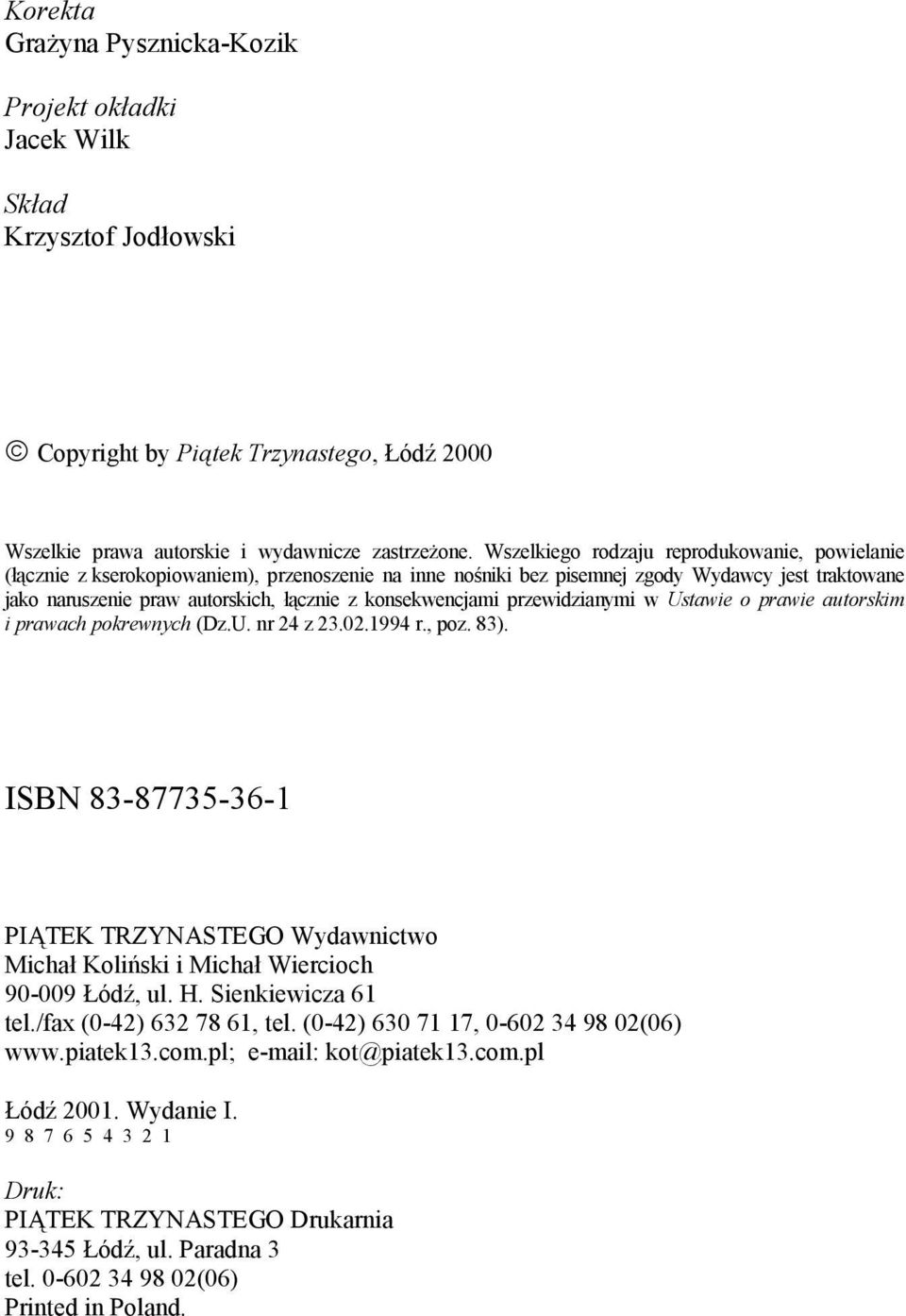 konsekwencjami przewidzianymi w Ustawie o prawie autorskim i prawach pokrewnych (Dz.U. nr 24 z 23.02.1994 r., poz. 83).