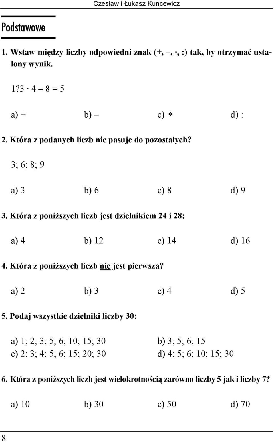 Która z poniższych liczb jest dzielnikiem 24 i 28: a) 4 b) 12 c) 14 d) 1 4. Która z poniższych liczb nie jest pierwsza? a) 2 b) 3 c) 4 d).