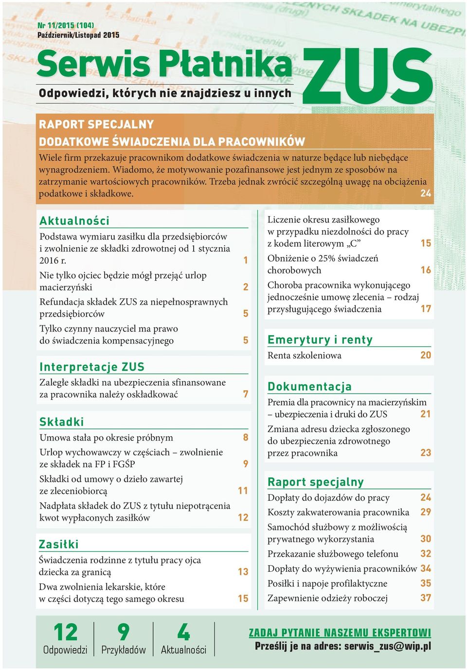 Trzeba jednak zwrócić szczególną uwagę na obciążenia podatkowe i składkowe. 24 Aktualności Podstawa wymiaru zasiłku dla przedsiębiorców i zwolnienie ze składki zdrowotnej od 1 stycznia 2016 r.