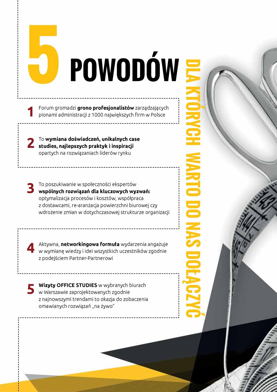 z dostawcami, re-aranżacja powierzchni biurowej czy wdrożenie zmian w dotychczasowej strukturze organizacji networkingowa formuła wydarzenia angażuje w wymianę wiedzy i idei wszystkich uczestników