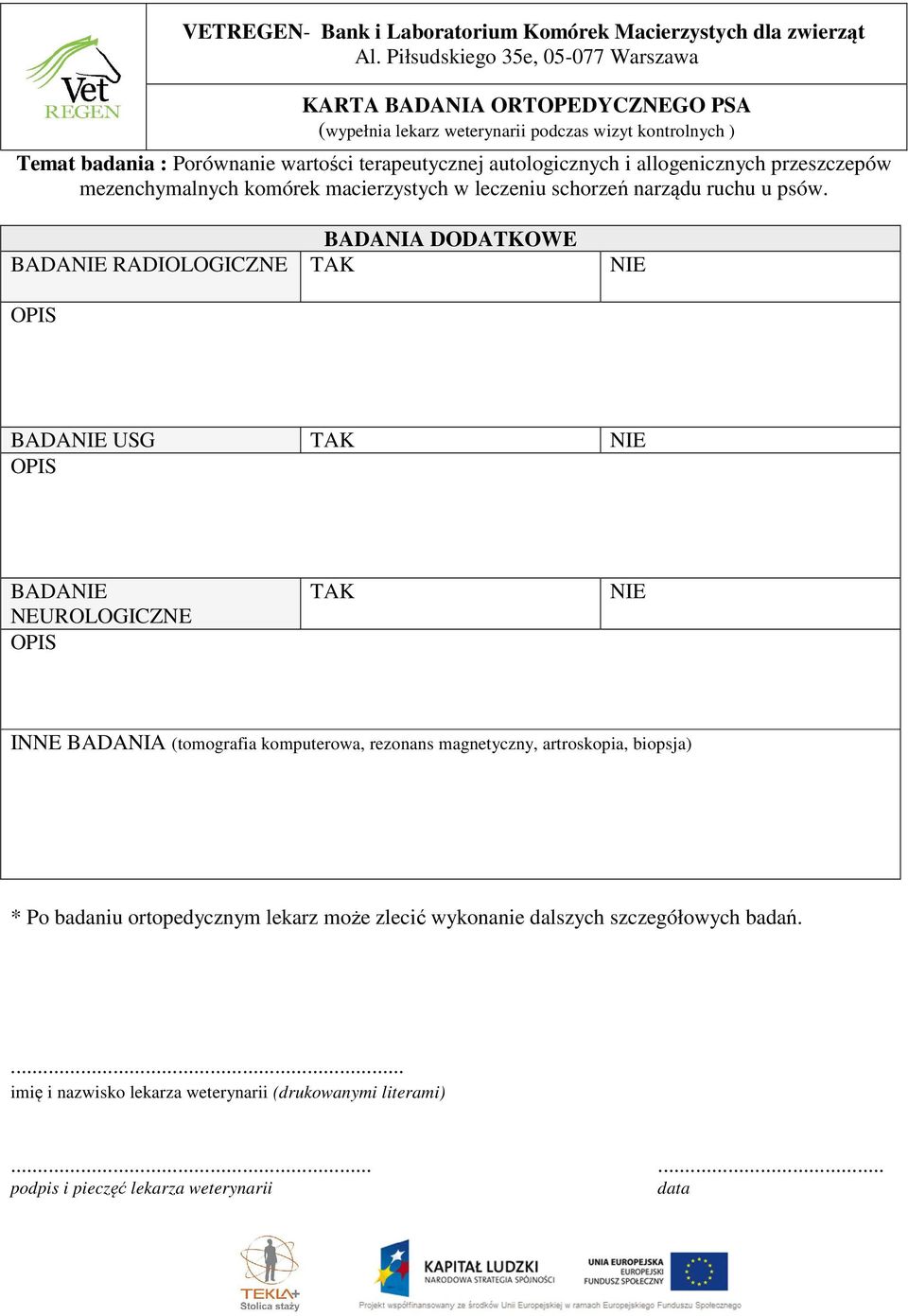 rezonans magnetyczny, artroskopia, biopsja) * Po badaniu ortopedycznym lekarz może zlecić wykonanie