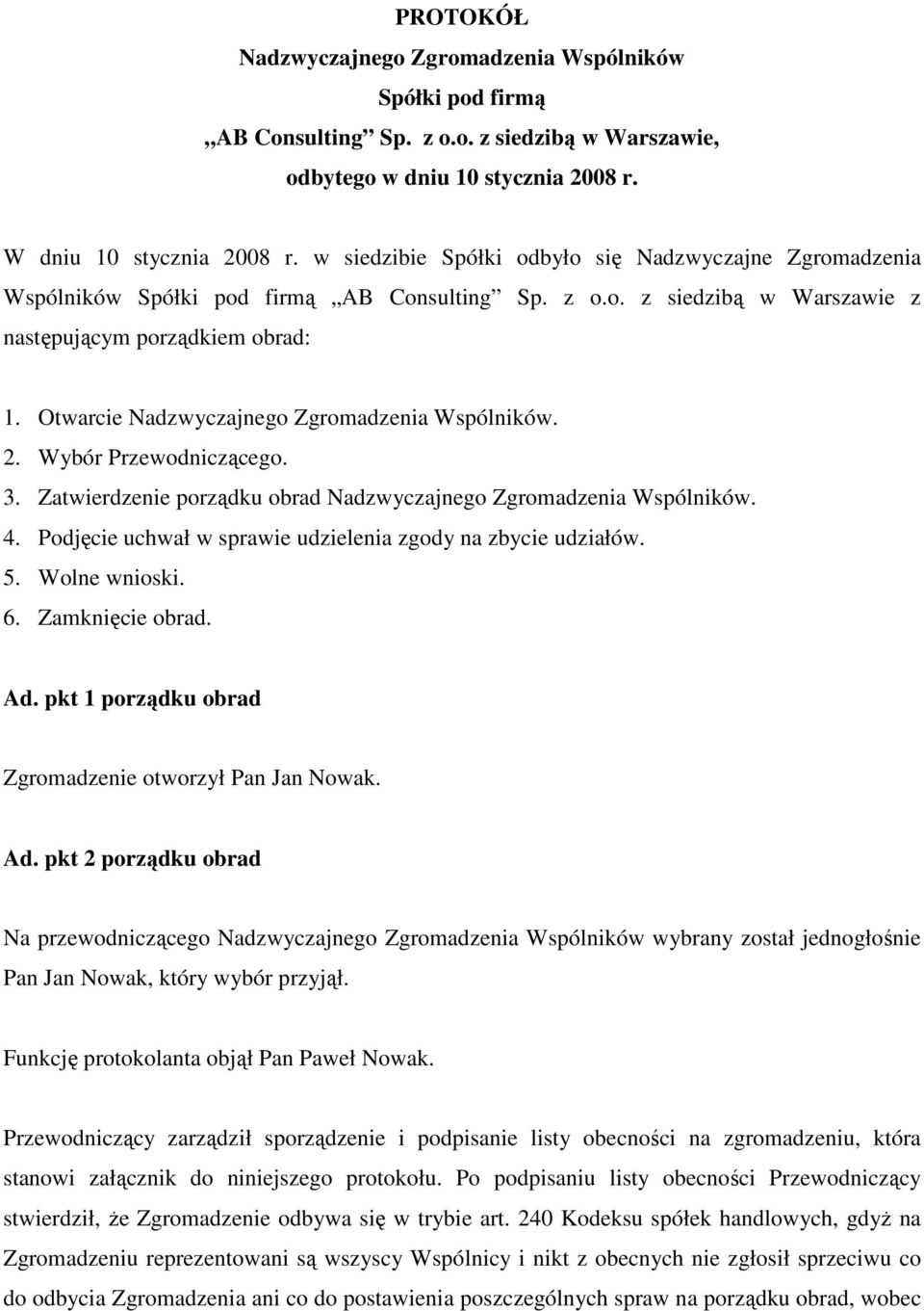 Otwarcie Nadzwyczajnego Zgromadzenia Wspólników. 2. Wybór Przewodniczącego. 3. Zatwierdzenie porządku obrad Nadzwyczajnego Zgromadzenia Wspólników. 4.