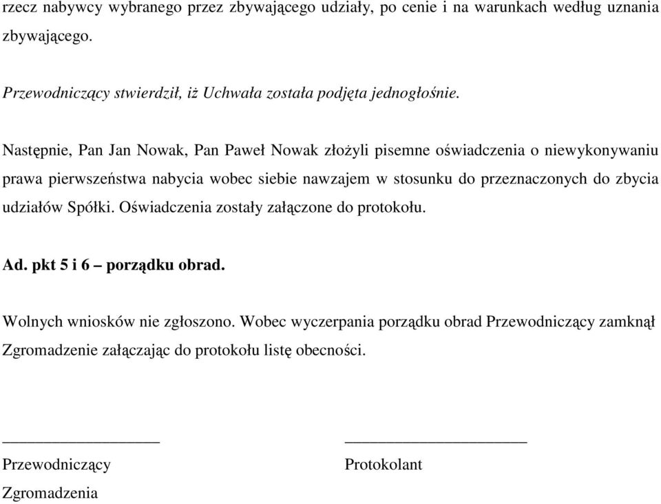 Następnie, Pan Jan Nowak, Pan Paweł Nowak złoŝyli pisemne oświadczenia o niewykonywaniu prawa pierwszeństwa nabycia wobec siebie nawzajem w stosunku do