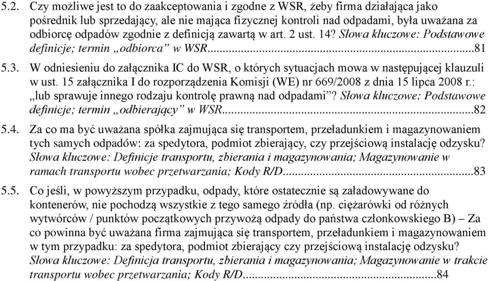 W odniesieniu do załącznika IC do WSR, o których sytuacjach mowa w następującej klauzuli w ust. 15 załącznika I do rozporządzenia Komisji (WE) nr 669/2008 z dnia 15 lipca 2008 r.