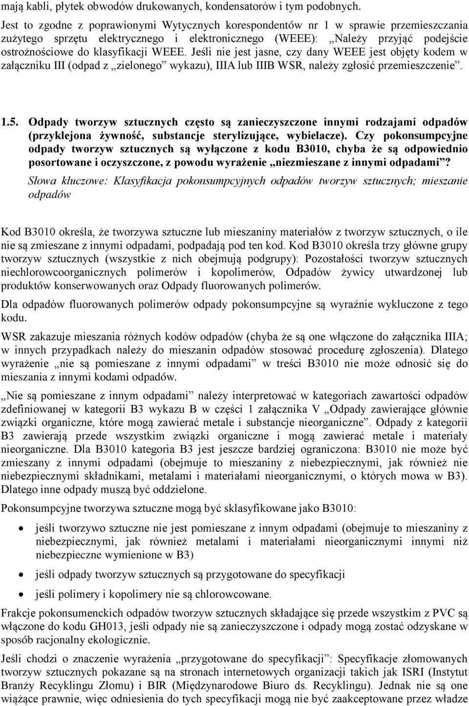 WEEE. Jeśli nie jest jasne, czy dany WEEE jest objęty kodem w załączniku III (odpad z zielonego wykazu), IIIA lub IIIB WSR, należy zgłosić przemieszczenie. 1.5.