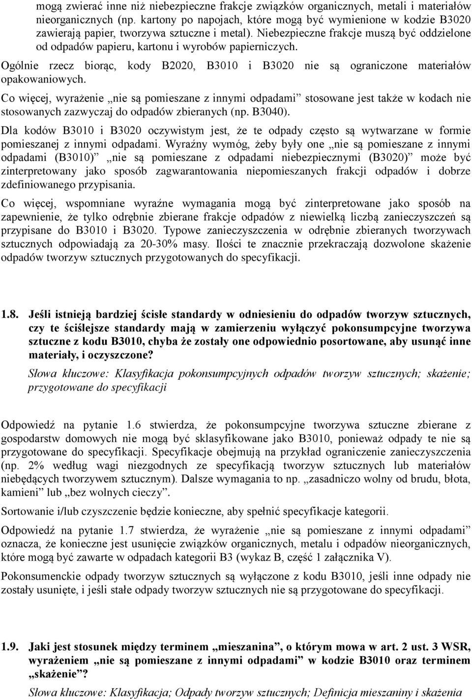 Niebezpieczne frakcje muszą być oddzielone od odpadów papieru, kartonu i wyrobów papierniczych. Ogólnie rzecz biorąc, kody B2020, B3010 i B3020 nie są ograniczone materiałów opakowaniowych.