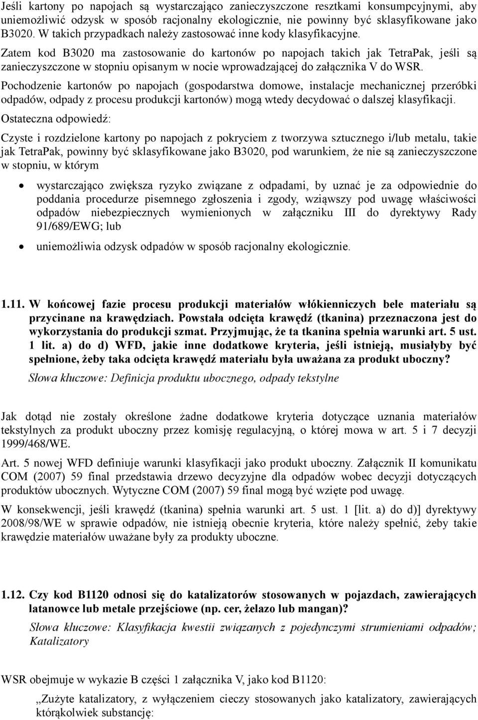 Zatem kod B3020 ma zastosowanie do kartonów po napojach takich jak TetraPak, jeśli są zanieczyszczone w stopniu opisanym w nocie wprowadzającej do załącznika V do WSR.