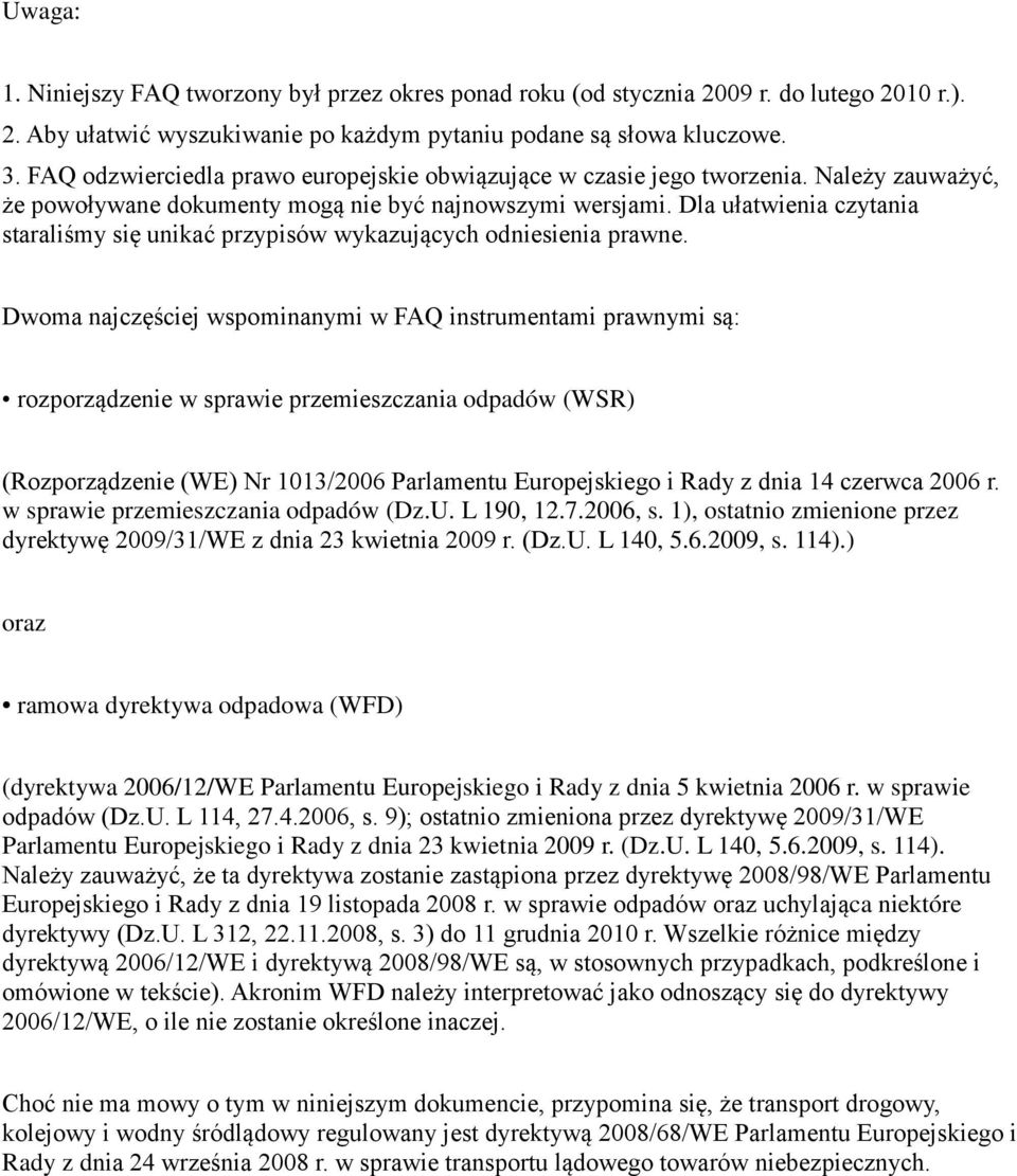 Dla ułatwienia czytania staraliśmy się unikać przypisów wykazujących odniesienia prawne.