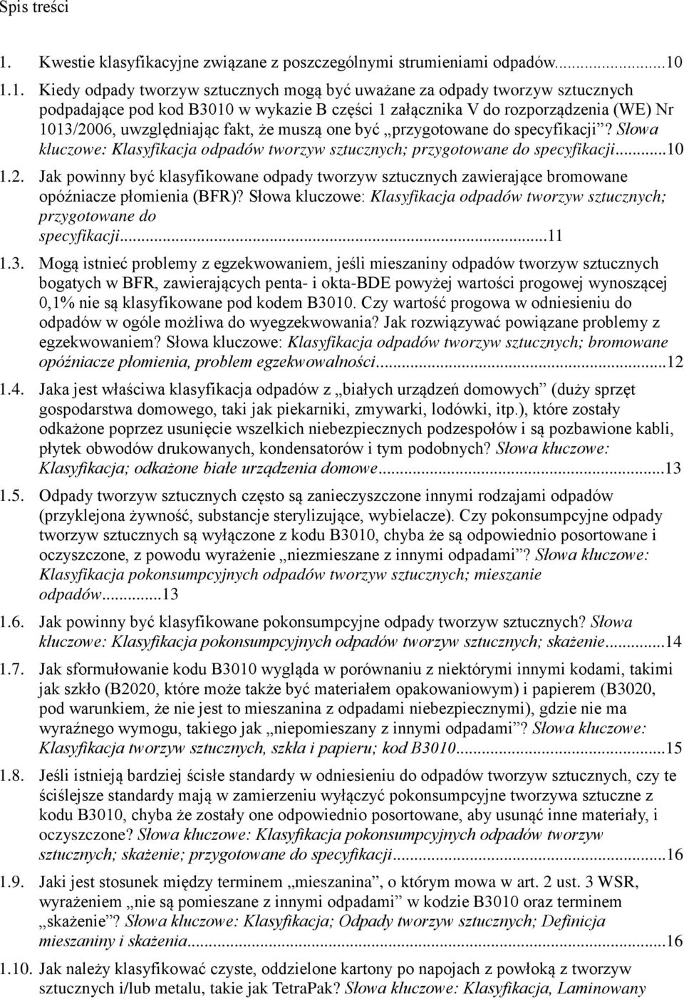 1.1. Kiedy odpady tworzyw sztucznych mogą być uważane za odpady tworzyw sztucznych podpadające pod kod B3010 w wykazie B części 1 załącznika V do rozporządzenia (WE) Nr 1013/2006, uwzględniając fakt,
