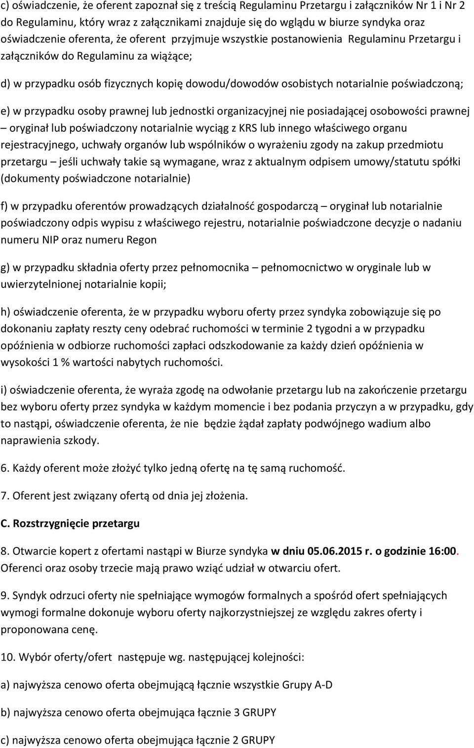 poświadczoną; e) w przypadku osoby prawnej lub jednostki organizacyjnej nie posiadającej osobowości prawnej oryginał lub poświadczony notarialnie wyciąg z KRS lub innego właściwego organu