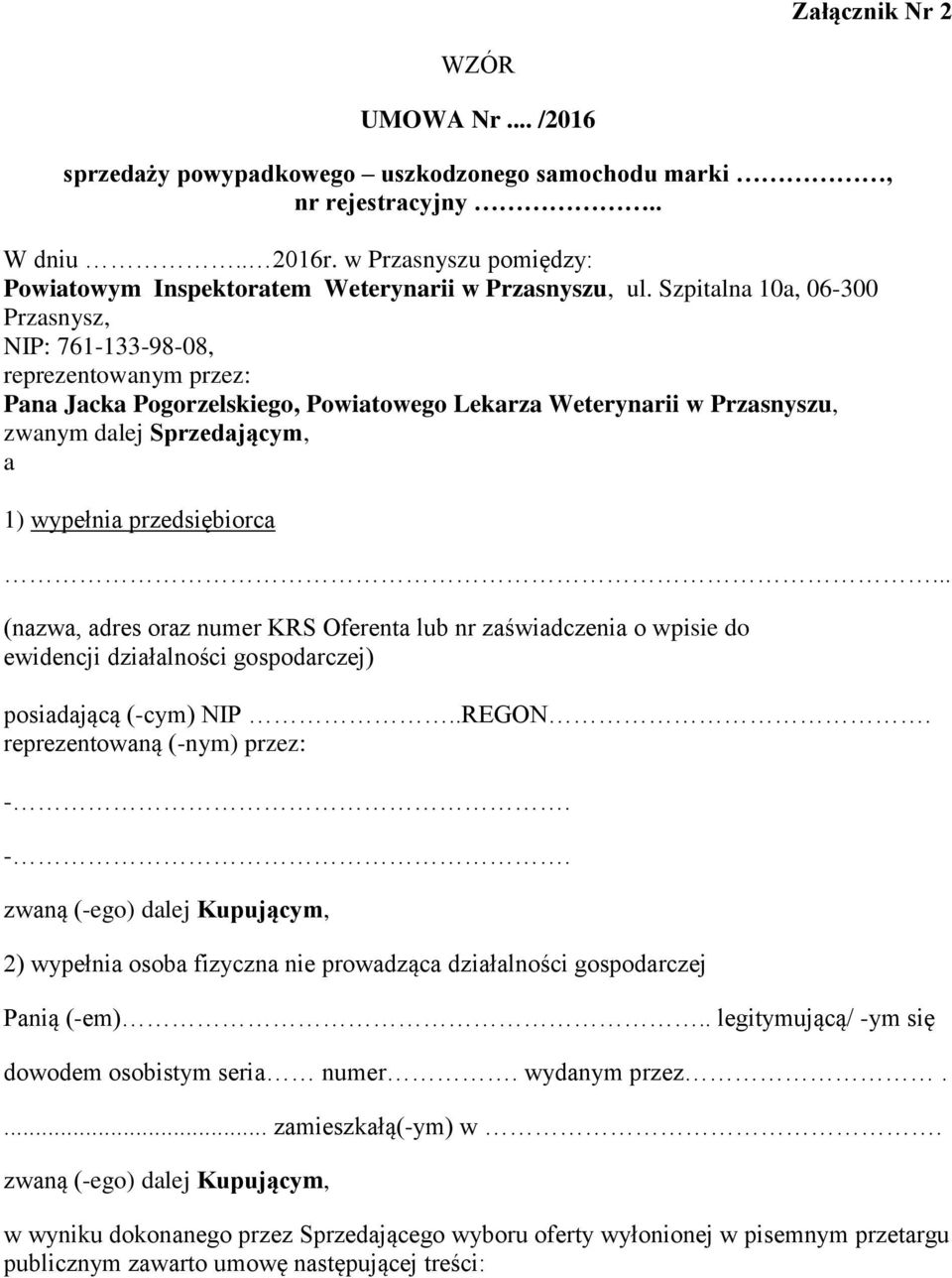 Szpitalna 10a, 06-300 Przasnysz, NIP: 761-133-98-08, reprezentowanym przez: Pana Jacka Pogorzelskiego, Powiatowego Lekarza Weterynarii w Przasnyszu, zwanym dalej Sprzedającym, a 1) wypełnia